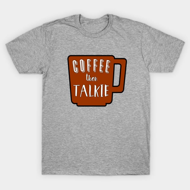 COFFEE THEN TALKIE T-Shirt by Scarebaby
